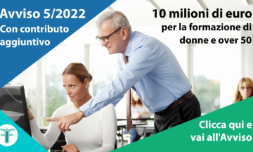 FONDIMPRESA è uscito l’avviso 5/2022 che stanzia 10 milioni di euro per la realizzazione di piani formativi aziendali o interaziendali condivisi,  rivolti esclusivamente alle donne di tutte le età e ai lavoratori over 50 delle PMI aderenti.
